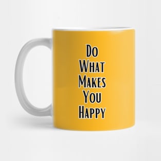 Do What  Makes You Happy Mug